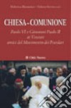 Chiesa-comunione. Paolo VI e Giovanni Paolo II ai vescovi amici del Movimento dei focolari libro