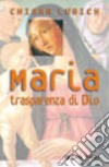 Maria. Trasparenza di Dio libro