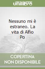 Nessuno mi è estraneo. La vita di Alfio Po libro