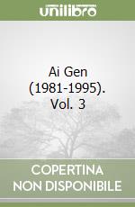 Ai Gen (1981-1995). Vol. 3 libro