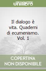 Il dialogo è vita. Quaderni di ecumenismo. Vol. 1 libro