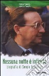 Nessuna nottè è infinita. Biografia di Sergio Infantino libro di Minuta Tanino