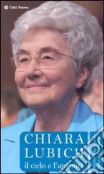 Chiara Lubich. Il cielo e l'umanità libro