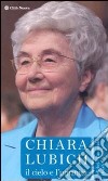 Chiara Lubich. Il cielo e l'umanità libro