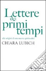 Lettere dei primi tempi. Alle origini di una nuova spiritualità libro