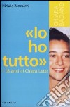 «Io ho tutto». I diciotto anni di Chiara Luce libro