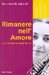 Rimanere nell'amore. Vita di Renata Arcangeli Paoloni libro