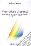 Memoria e presente. La spiritualità del Movimento dei Focolari in prospettiva storica libro