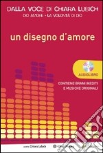 Un disegno d'amore. Con CD Audio libro