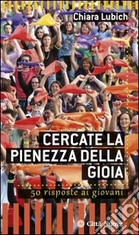 Cercate la pienezza della gioia. 50 risposte ai giovani