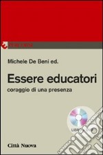 Essere educatori. Coraggio di una presenza. Con DVD libro