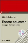 Essere educatori. Coraggio di una presenza. Con DVD libro