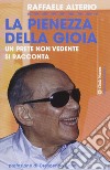 La pienezza della gioia. Un prete non vedente si racconta libro di Alterio Raffaele