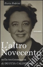 L'altro Novecento. Nella testimonianza di Duccia Calderari libro