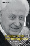 Il viaggio che mai avrei immaginato. Una biografia di Vittorio Sabbione libro