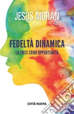 Fedeltà dinamica. La crisi come opportunità libro