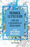 Vicinanza, lo stile di Dio nella vita e nel pensiero di Chiara Lubich libro