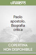 Paolo apostolo. Biografia critica libro