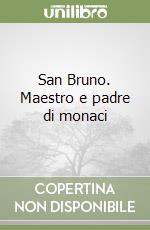 San Bruno. Maestro e padre di monaci libro