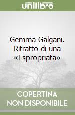 Gemma Galgani. Ritratto di una «Espropriata» libro