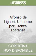 Alfonso de Liguori. Un uomo per i senza speranza libro