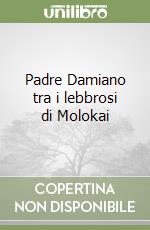 Padre Damiano tra i lebbrosi di Molokai