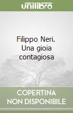 Filippo Neri. Una gioia contagiosa libro