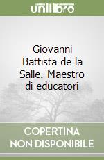 Giovanni Battista de la Salle. Maestro di educatori