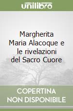 Margherita Maria Alacoque e le rivelazioni del Sacro Cuore libro