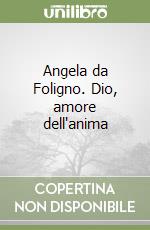 Angela da Foligno. Dio, amore dell'anima