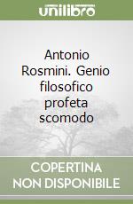 Antonio Rosmini. Genio filosofico profeta scomodo libro