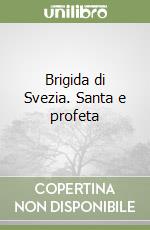 Brigida di Svezia. Santa e profeta