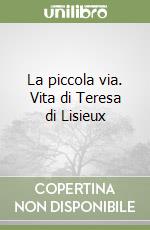 La piccola via. Vita di Teresa di Lisieux libro