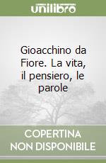 Gioacchino da Fiore. La vita, il pensiero, le parole libro