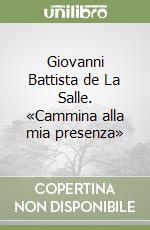 Giovanni Battista de La Salle. «Cammina alla mia presenza» libro