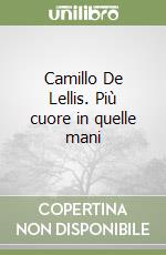 Camillo De Lellis. Più cuore in quelle mani libro