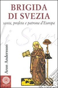 Brigida di Svezia. Santa e profeta