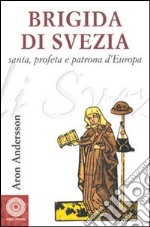 Brigida di Svezia. Santa e profeta