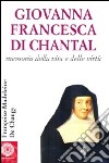 Giovanna Francesca di Chantal. Memoria della vita e delle virtù libro