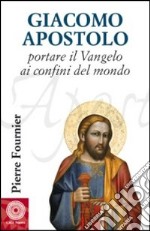 Giacomo Apostolo. Portare il Vangelo ai confini del mondo