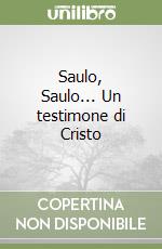 Saulo, Saulo... Un testimone di Cristo