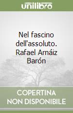 Nel fascino dell'assoluto. Rafael Arnáiz Barón