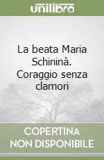 La beata Maria Schininà. Coraggio senza clamori libro