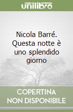 Nicola Barré. Questa notte è uno splendido giorno