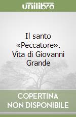 Il santo «Peccatore». Vita di Giovanni Grande