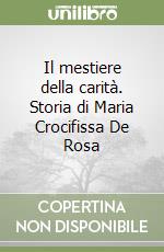 Il mestiere della carità. Storia di Maria Crocifissa De Rosa libro