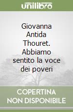 Giovanna Antida Thouret. Abbiamo sentito la voce dei poveri libro