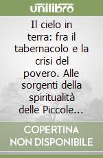 Il cielo in terra: fra il tabernacolo e la crisi del povero. Alle sorgenti della spiritualità delle Piccole Ancelle di Cristo