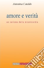 Amore e verità. Il carisma della misericordia libro