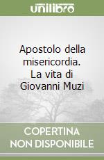 Apostolo della misericordia. La vita di Giovanni Muzi libro